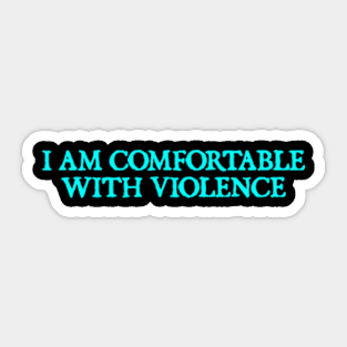 I Am Comfortable With Violence Sarcasm Funny Gift Sarcastic Sticker